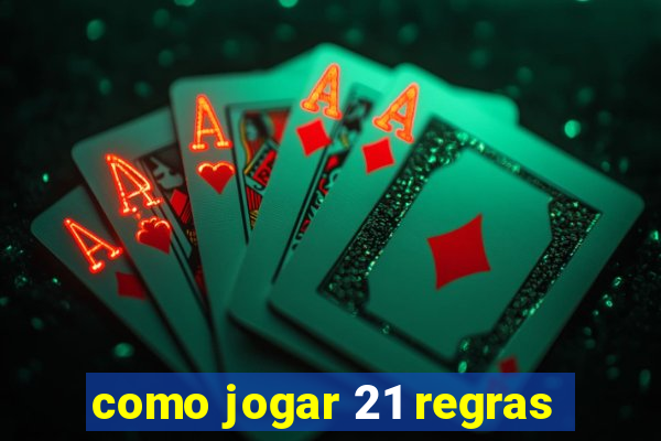 como jogar 21 regras